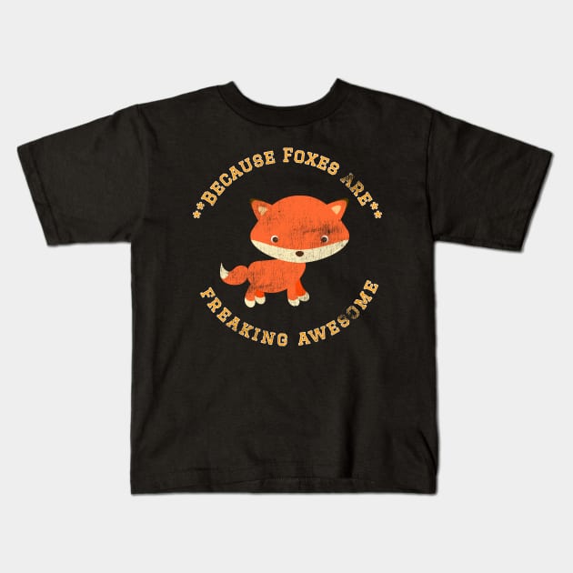 Because Foxes are Freaking Awesome, Funny Fox Saying, Fox lover, Gift Idea Kids T-Shirt by joannejgg